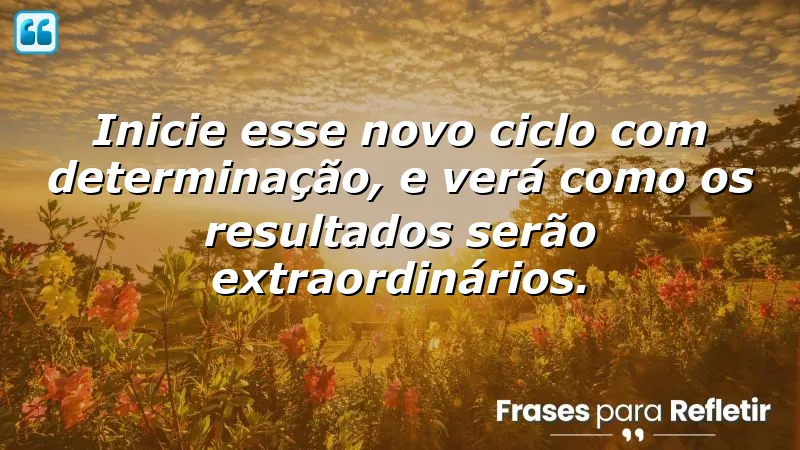 Frases de motivação para um novo ciclo: inspire-se e inicie mudanças positivas em sua vida.