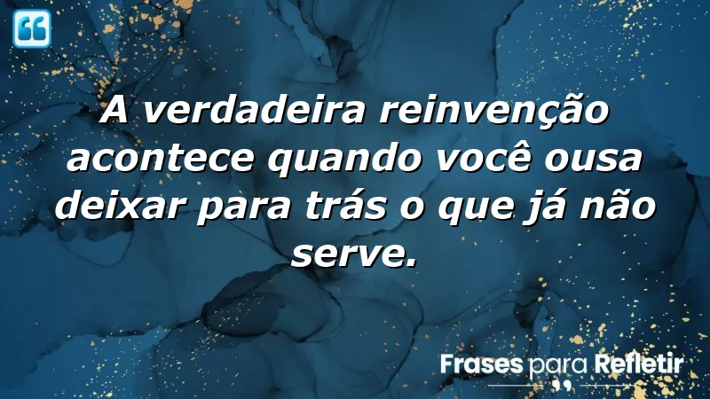 Frases de reinvenção: inspire-se a transformar sua vida.