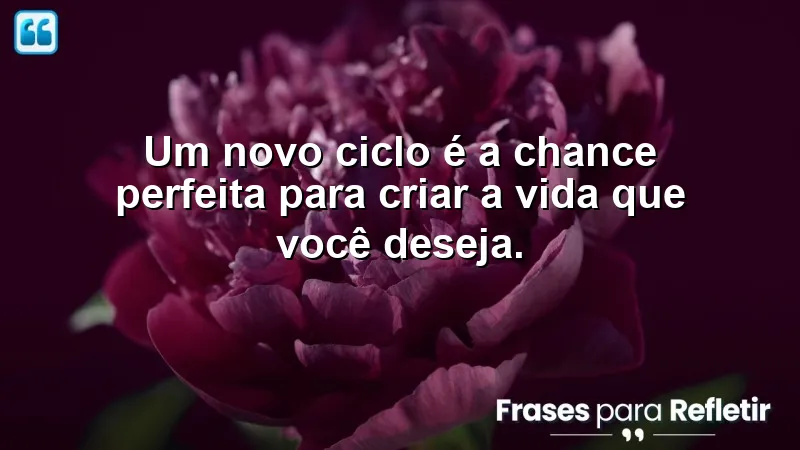 Frases de motivação para um novo ciclo: inspire-se a criar a vida que deseja.