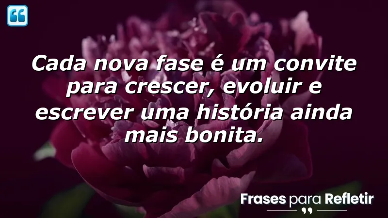 Frases de inspiração para uma nova fase: mudanças e crescimento pessoal.