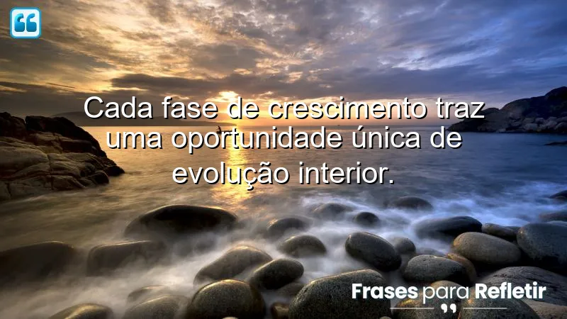 Frases sobre crescer e evoluir: reflexões sobre crescimento pessoal e interior.