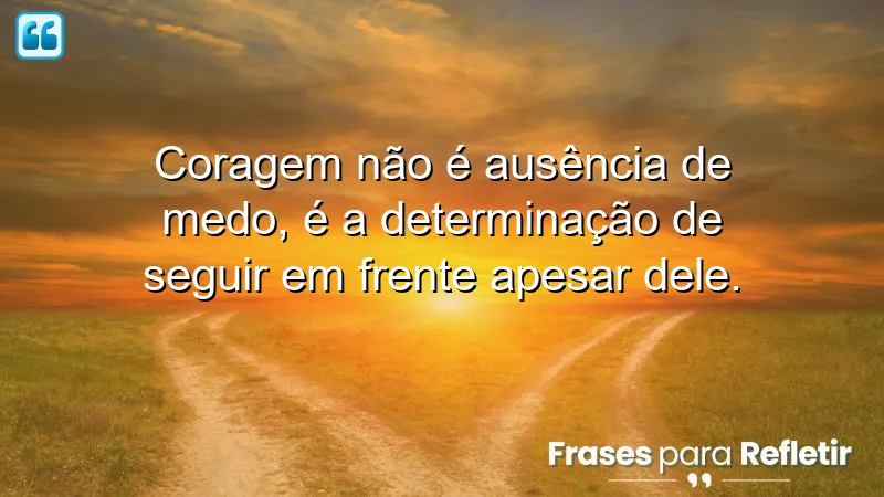 Frases de coragem para novos desafios: inspire-se e enfrente seus medos.