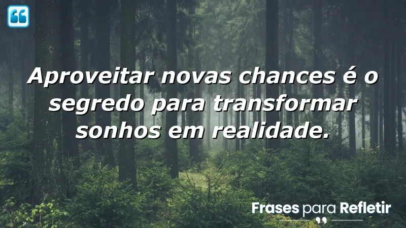 Frases sobre aproveitar novas chances: descubra como mudar sua vida.