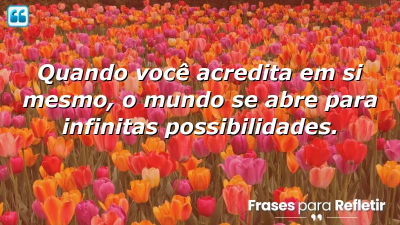 Frases sobre acreditar em si mesmo: inspire-se e transforme sua vida.