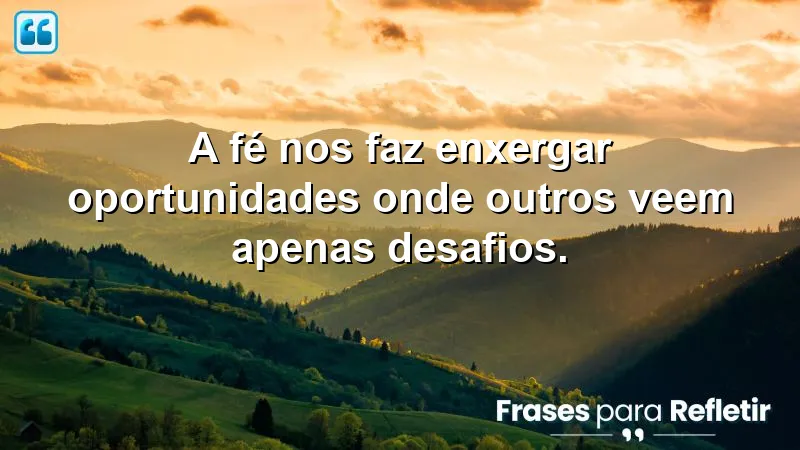 Frases de fé em novas oportunidades: inspire-se a transformar desafios em crescimento.