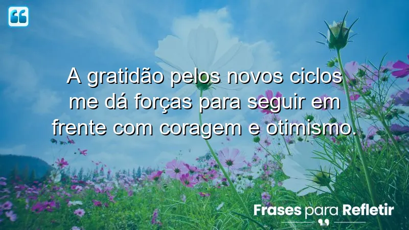 Frases de gratidão por novos ciclos: a importância de valorizar mudanças na vida.