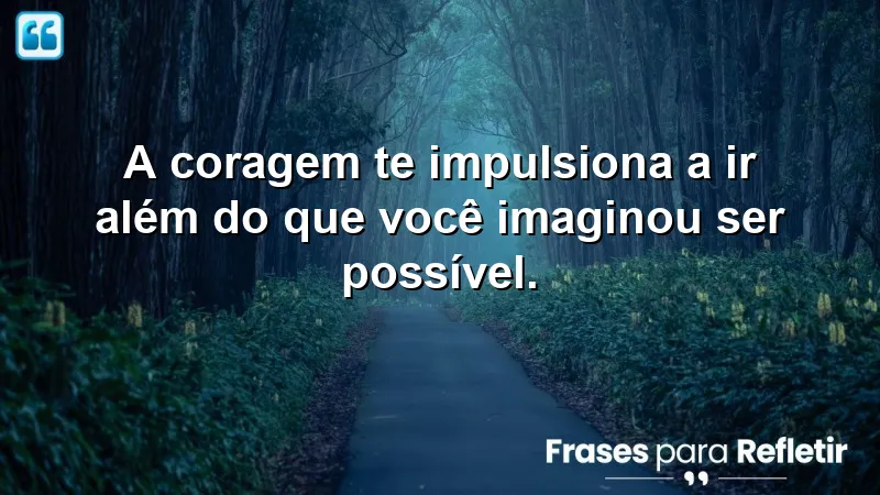 Frases de coragem para novos desafios, inspirando superação e crescimento pessoal.