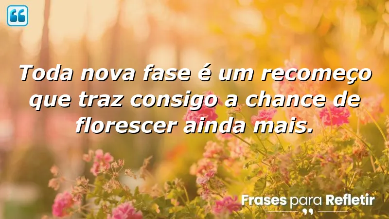 Frases de inspiração para uma nova fase da vida e crescimento pessoal.