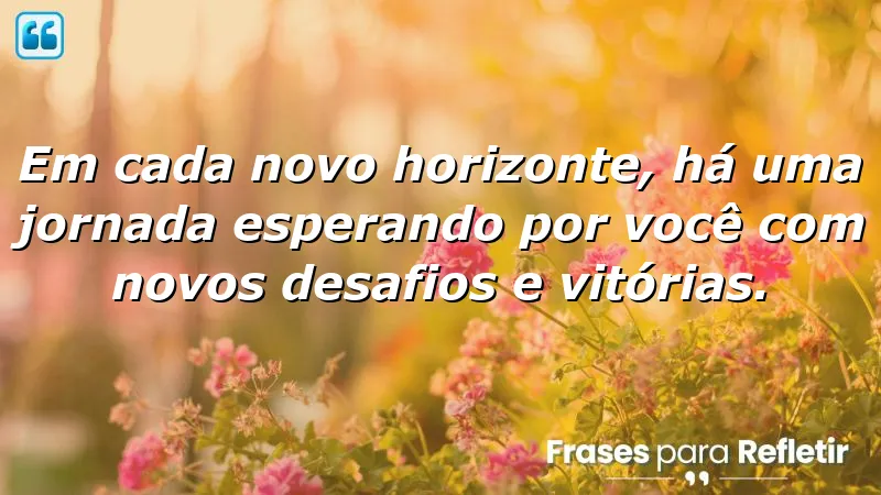 Frases de novos horizontes que inspiram novas jornadas e conquistas.