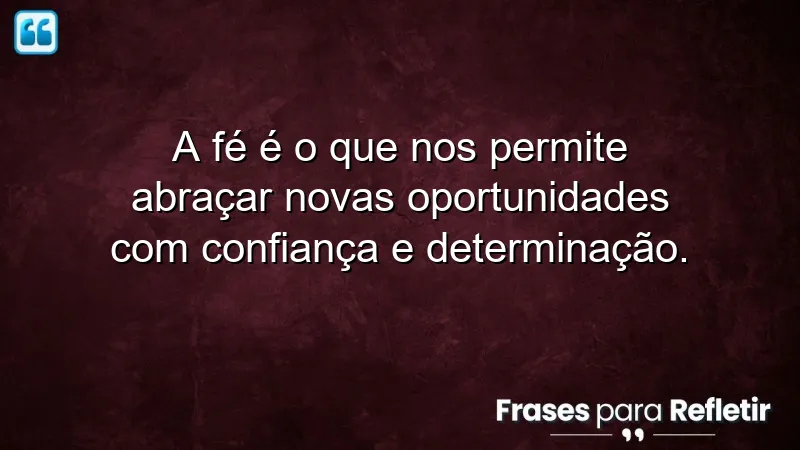 Imagem representativa de frases de fé em novas oportunidades, simbolizando confiança e determinação.