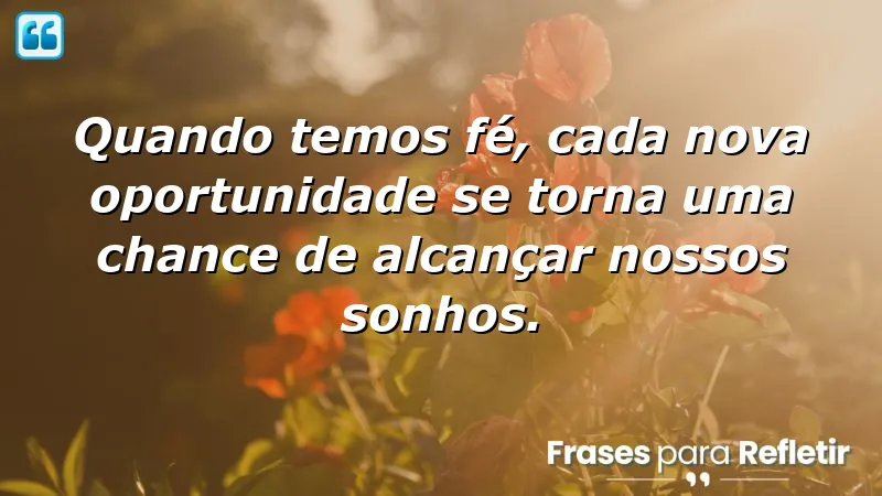 Frases de fé em novas oportunidades: inspire-se a acreditar em novas chances.