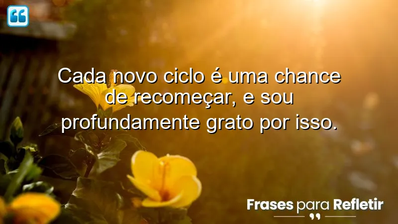 Frases de gratidão por novos ciclos e recomeços inspiradores.