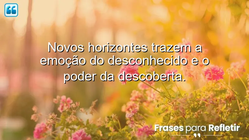 Frases de novos horizontes que inspiram a descoberta e a aventura.