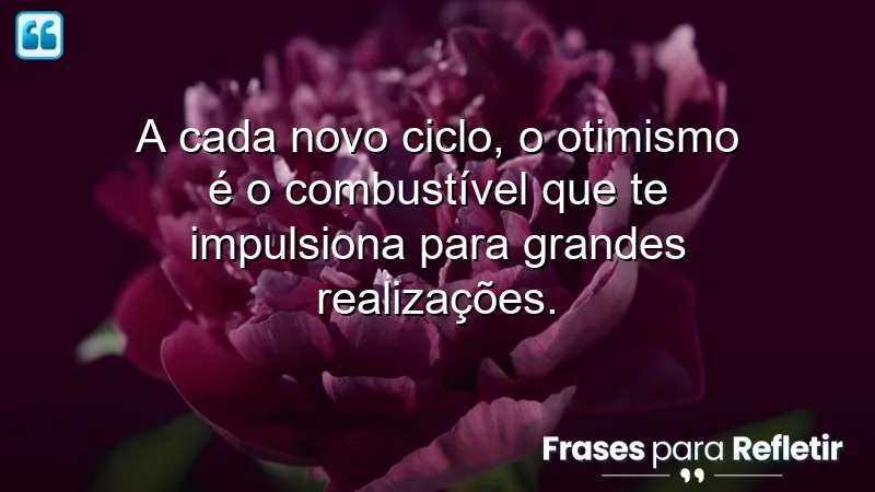 Frases de otimismo para novos ciclos: impulsione suas realizações com positividade.