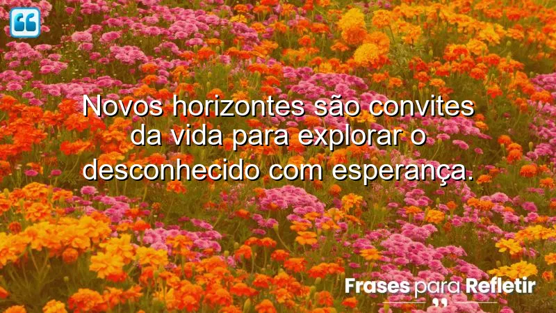 Frases de novos horizontes que inspiram exploração e esperança.