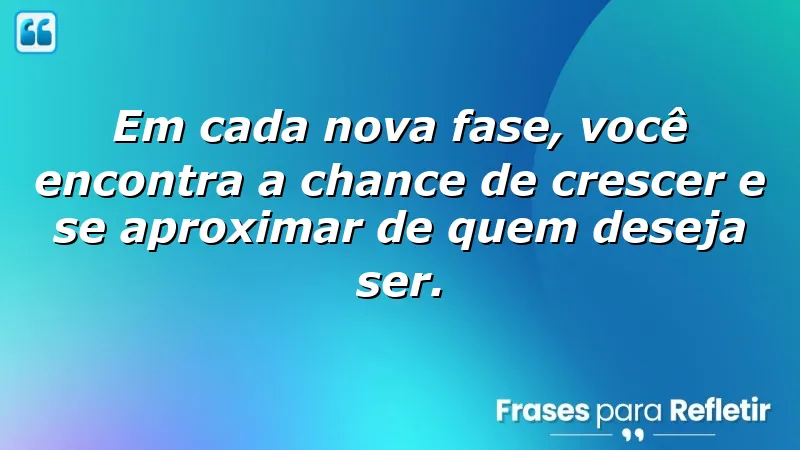 Frases de inspiração para uma nova fase da vida, mostrando crescimento e autodescoberta.