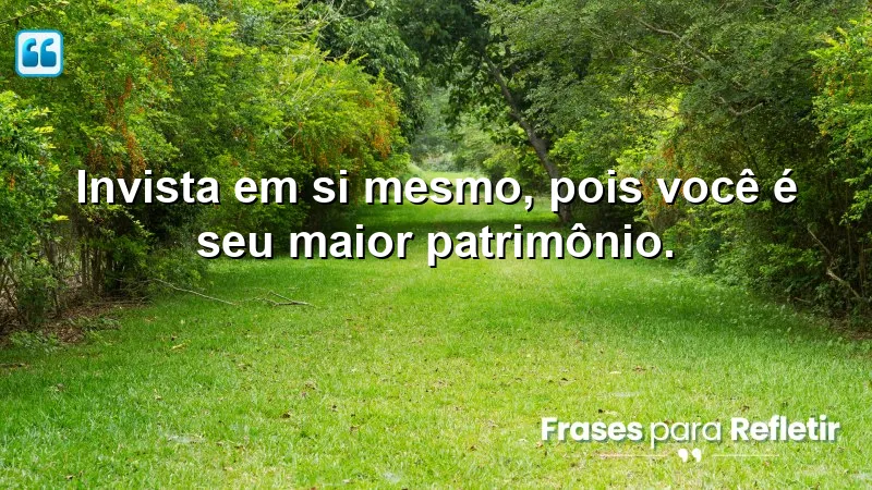 Frases Motivacionais de Sucesso sobre investimento pessoal e autoconhecimento.