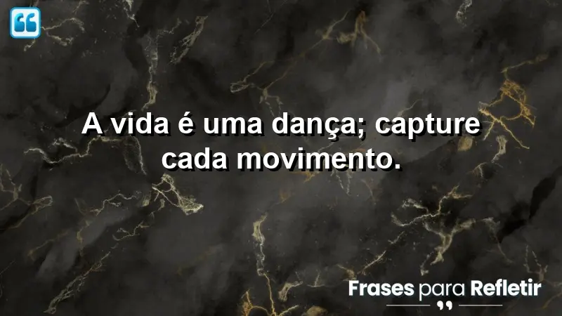 A vida é uma dança; capture cada movimento.