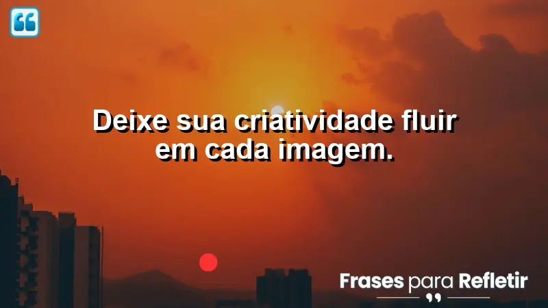 Deixe sua criatividade fluir em cada imagem.