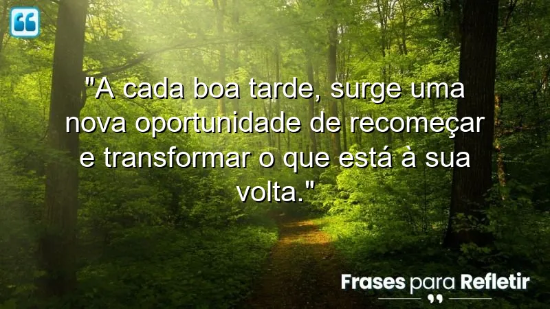 Mensagens de Boa Tarde que inspiram recomeços e transformações.