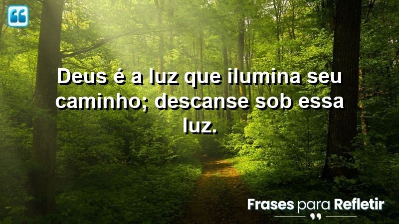 Deus é a luz que ilumina seu caminho; descanse sob essa luz.