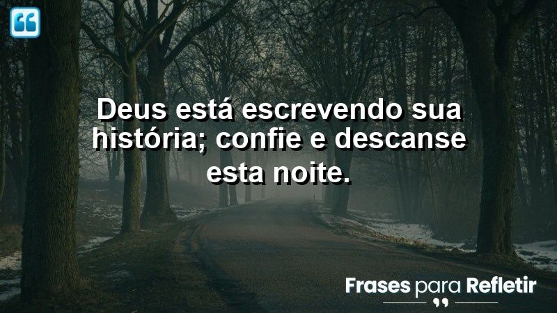 Deus está escrevendo sua história; confie e descanse esta noite.