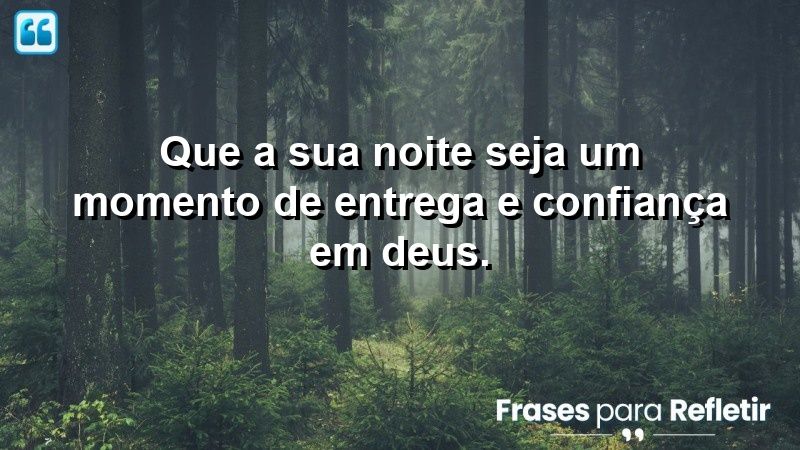 Que a sua noite seja um momento de entrega e confiança em Deus.