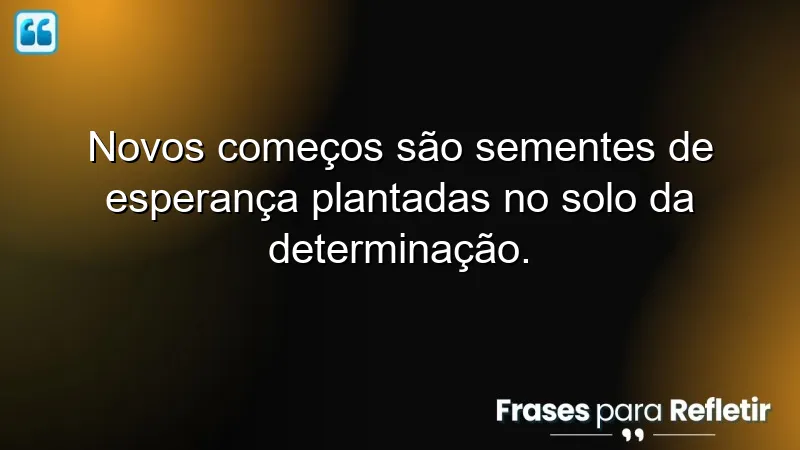 Frases de novos começos que inspiram esperança e determinação.