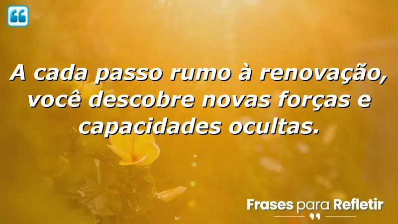 Frases de renovação pessoal que inspiram autodescoberta e transformação.