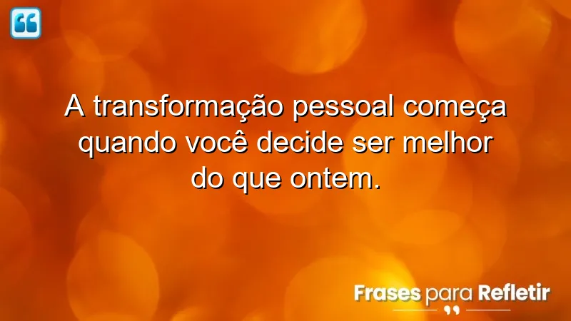 Frases de renovação pessoal que inspiram transformação e crescimento contínuo.