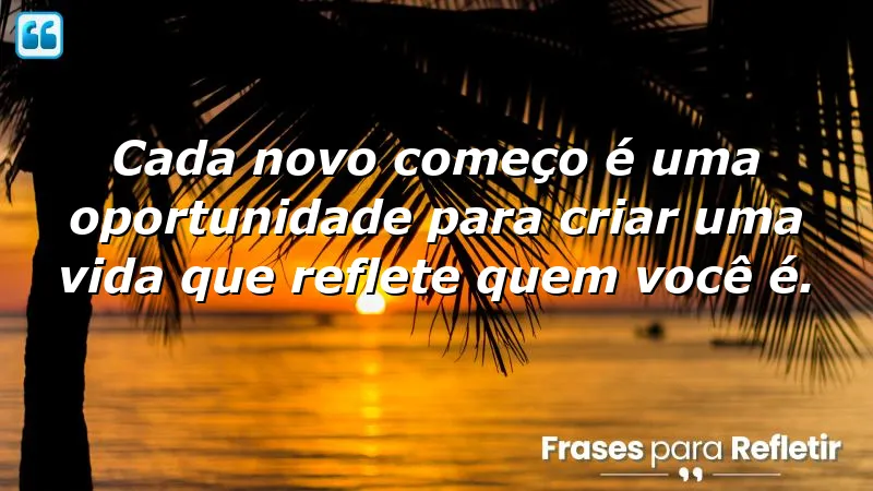 Frases de novos começos para inspirar mudanças positivas na vida.