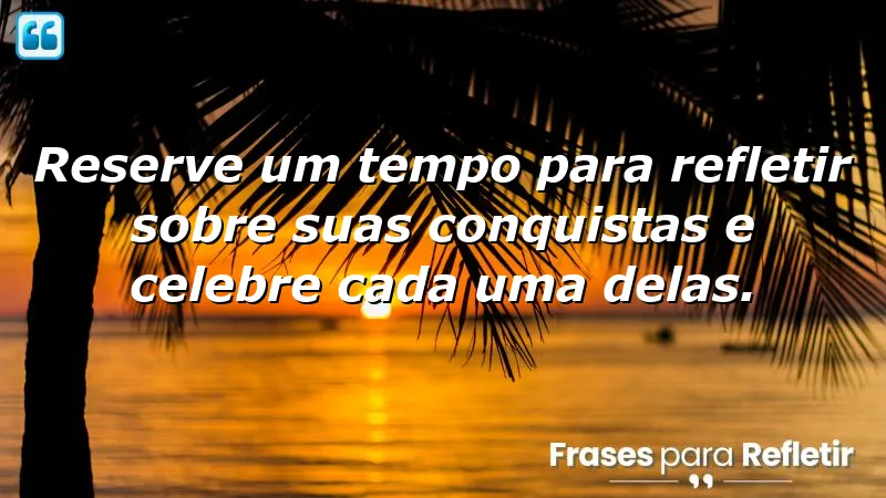 Frases de recomendação que incentivam a reflexão sobre conquistas pessoais.