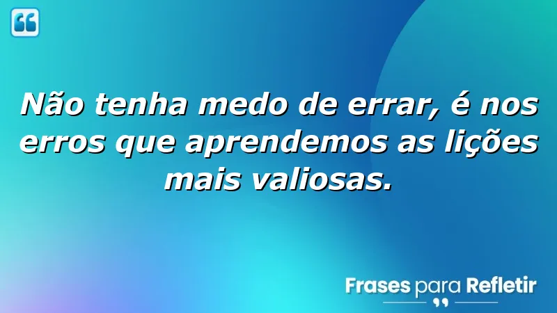 Frases de recomendação sobre aprendizado e superação de erros.