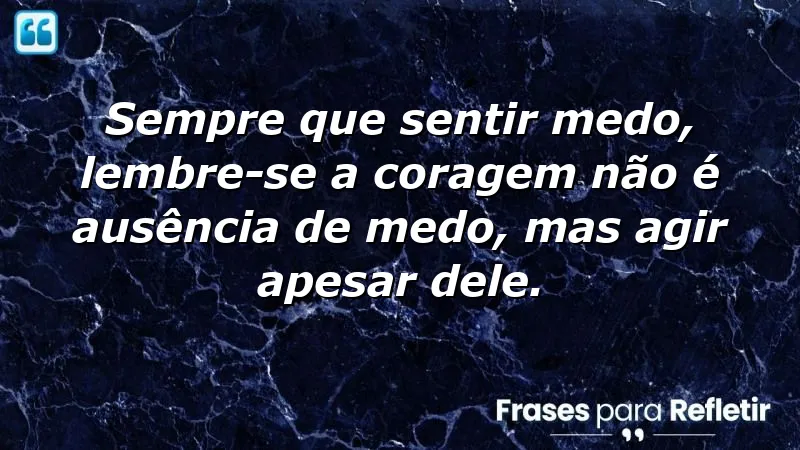 Frases de recomendação sobre coragem e superação do medo.