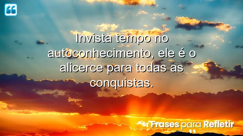 Frases de recomendação sobre autoconhecimento e conquistas pessoais.