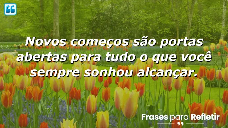 Frases de novos começos que inspiram transformação e crescimento pessoal.