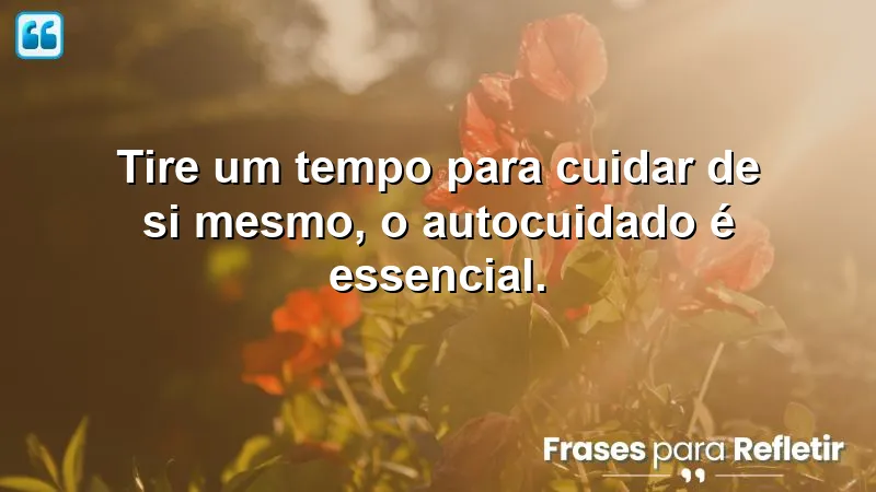 Frases de recomendação sobre a importância do autocuidado.