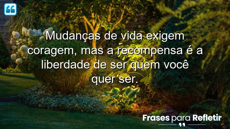 Frases de mudanças de vida que inspiram coragem e autenticidade.