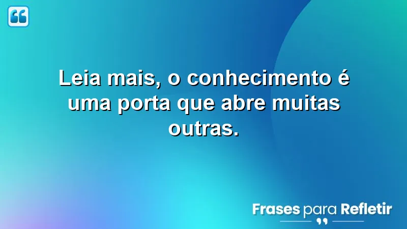 Frases de recomendação que incentivam a leitura e o conhecimento.