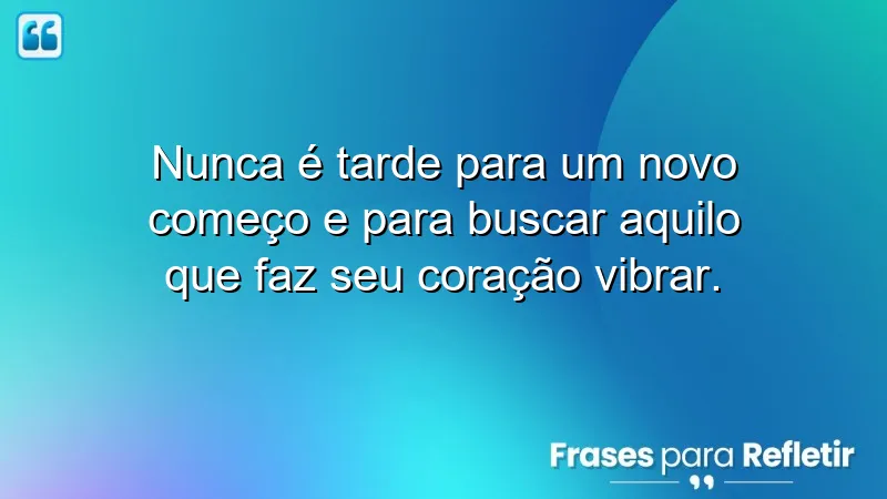 Frases de novos começos que inspiram mudanças e novas oportunidades.