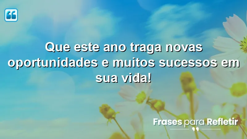 Mensagens de aniversário inspiradoras para novas oportunidades e sucessos.