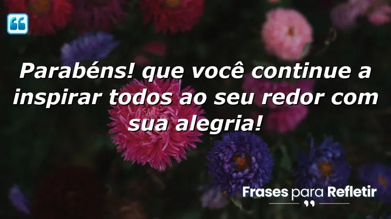 Mensagens de aniversário inspiradoras que transmitem alegria e motivação.