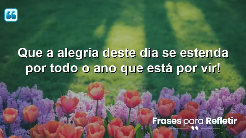 Mensagens de aniversário que inspiram alegria e reflexão.