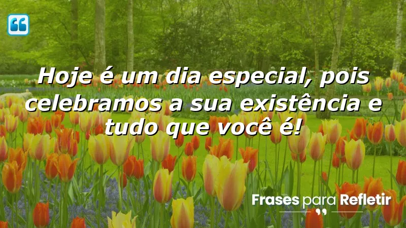 Mensagens de aniversário carinhosas que celebram a vida e a singularidade de cada pessoa.