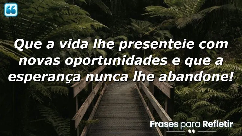 Mensagens de aniversário com esperança: oportunidades e fé para um futuro melhor.