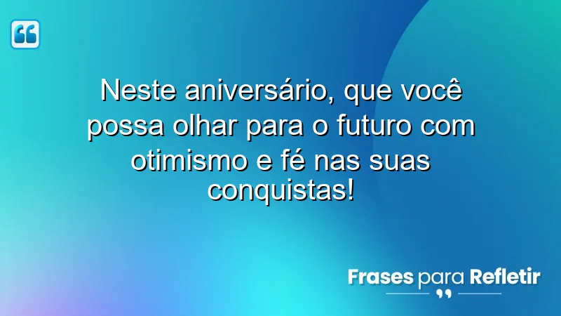 Mensagens de aniversário com esperança: otimismo e fé nas conquistas.