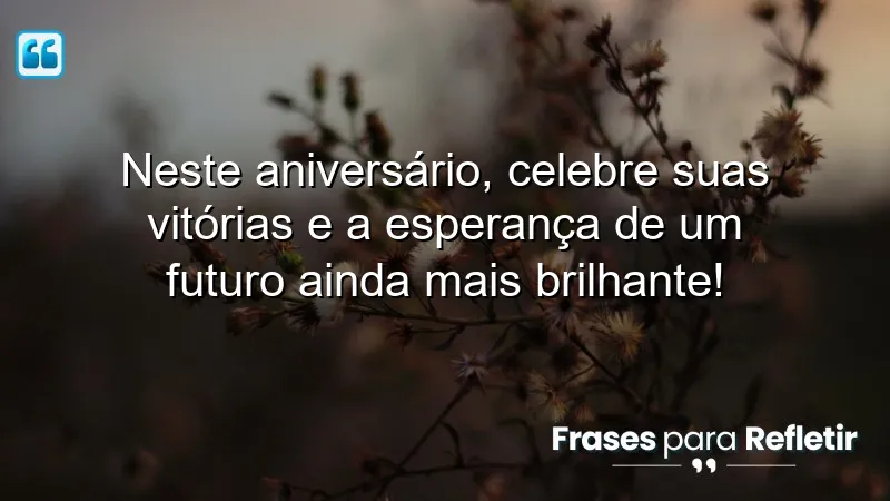 Mensagens de aniversário com esperança: celebre vitórias e sonhos renovados.