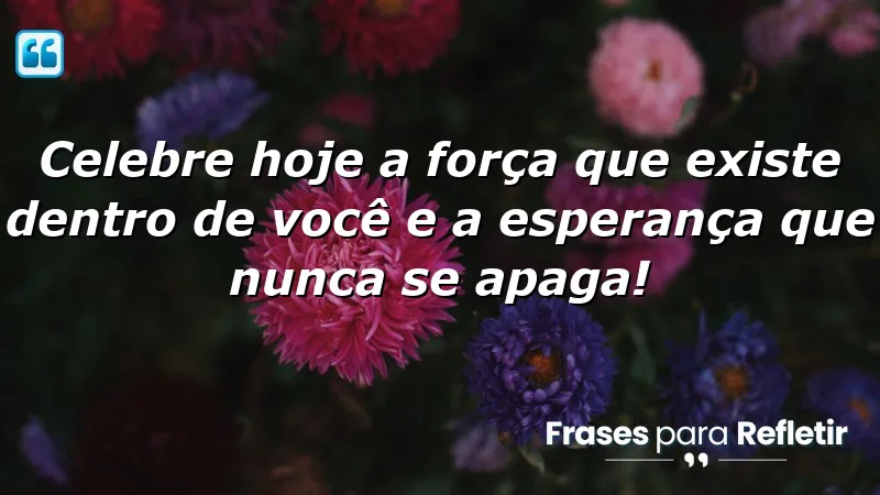 Mensagens de aniversário com esperança: Celebrando força e esperança interior.