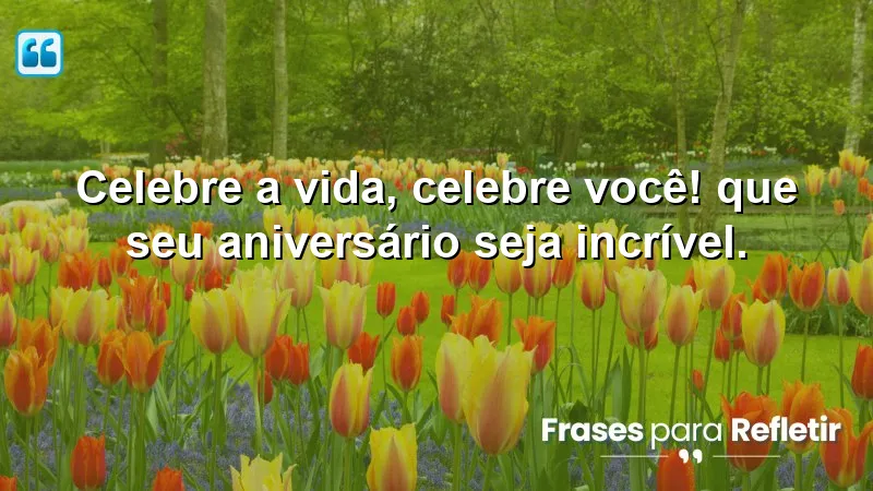 Mensagens de aniversário curtas e emocionantes para celebrar a vida e você mesmo.