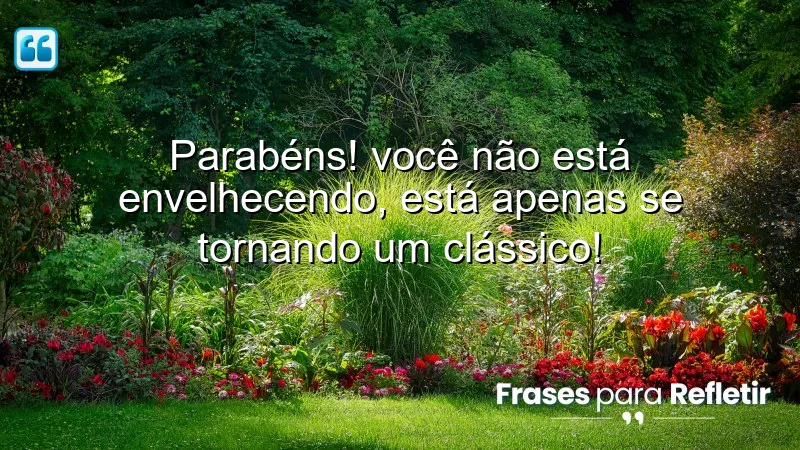 Mensagens de aniversário divertidas que celebram o envelhecimento como uma jornada de sabedoria e experiências.